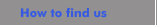 How to find us